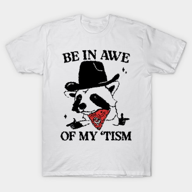 be in awe of my tism T-Shirt by Ahmed ALaa